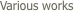  Various works