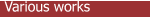 Various works